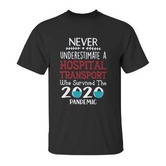 Never Underestimate Who Survived The Pandemic Hospital Transport Unisex T-Shirt | Favorety UK