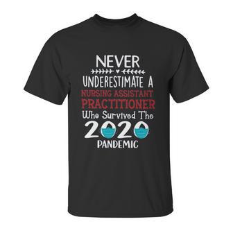 Never Underestimate Who Survived The Pandemic Nursing Assistant Practitioner Unisex T-Shirt | Favorety AU