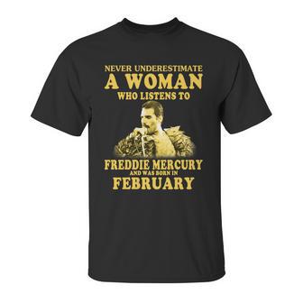 Never Underestimate A Woman Who Listens To Freddie Mercury And Was Born In February Shirt Unisex T-Shirt | Favorety DE