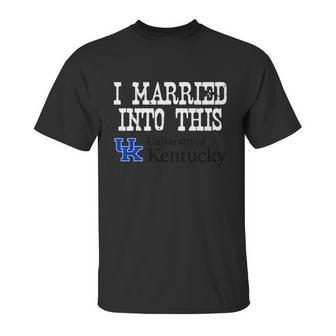 University Of Kentucky University Married Into I Married Into This Unisex T-Shirt | Favorety AU