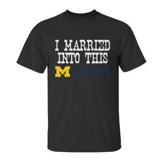 University Of Michigan Ann Arbor University Married Into I Married Into This Unisex T-Shirt | Favorety UK