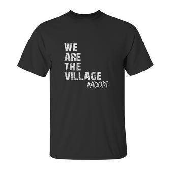 We Are The Village Adopt Adoption Unisex T-Shirt | Favorety CA