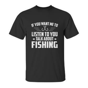 If You Want Me To Listen Talk About Fishing Unisex T-Shirt | Favorety AU