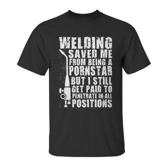 Welder Welding Saved Me From Being A Pornstar Funny Unisex T-Shirt | Favorety CA