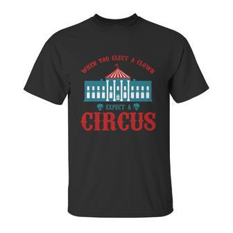 When You Elect A Clown Expect A Circus Design Unisex T-Shirt | Favorety UK