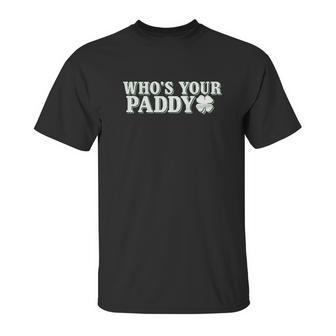 Whos Your Paddy St Patricks Day Funny Unisex T-Shirt | Favorety AU