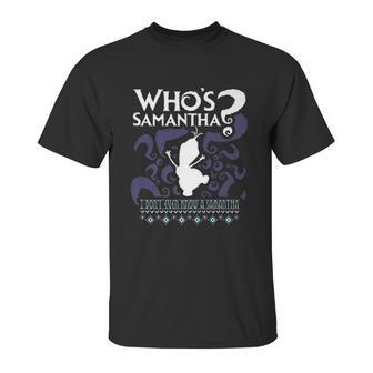 Whos Samantha Funny Frozen Snowman Questions Unisex T-Shirt | Favorety DE