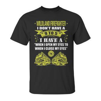 Wildland Firefighter Dont Have 9 To 5 Profession Unisex T-Shirt | Favorety