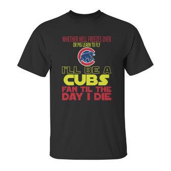 I Will Be A Cubs Fan Til The Day I Die Unisex T-Shirt | Favorety DE