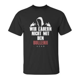 Wir Laben Nicht Mit Den Bullen Unisex T-Shirt | Favorety