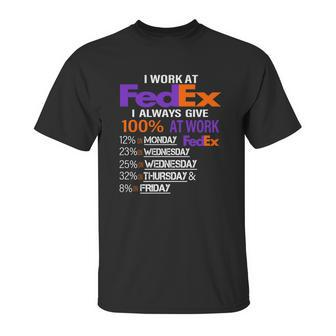I Work At Fedex I Always Give 100 At Work Unisex T-Shirt | Favorety