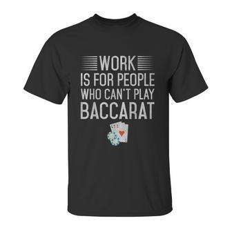 Work Is For People Who Cant Play Baccarat Unisex T-Shirt | Favorety