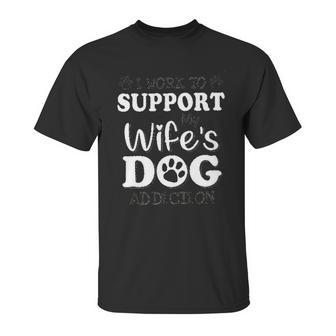 I Work To Support My Wiffes Dog New Best Gift Unisex T-Shirt | Favorety UK