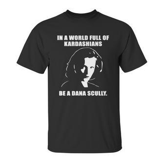 In A World Full Of Kardashians Be A Dana Scully Shirt Unisex T-Shirt | Favorety CA