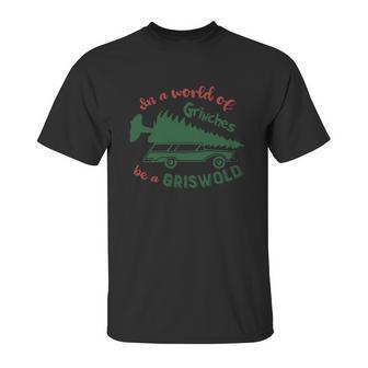 In A World Of Grinches Be A Griswold Unisex T-Shirt | Favorety