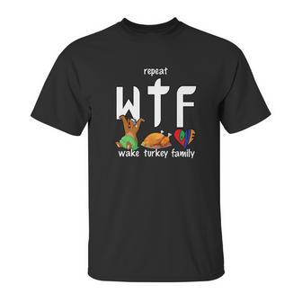 Wtf Wake Turkey Family Funny Thanksgiving Day Tee Unisex T-Shirt | Favorety AU