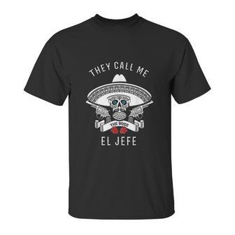 They Call Me El Jefe Boss Joke Cinco De Mayo Unisex T-Shirt | Favorety AU