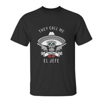 They Call Me El Jefe Boss Joke Cinco De Mayo Unisex T-Shirt | Favorety