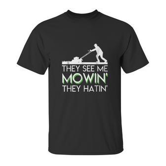 They See Me Mowin They Hatin Lawn Mower Funny Gifts Saying Unisex T-Shirt | Favorety