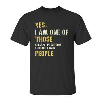 Yes I Am One Of Those Clay Pigeon Shooting People Unisex T-Shirt | Favorety AU