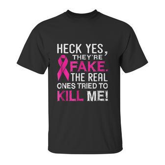 Yes They Are Fake The Real Ones Tried To Kill Me Unisex T-Shirt | Favorety DE