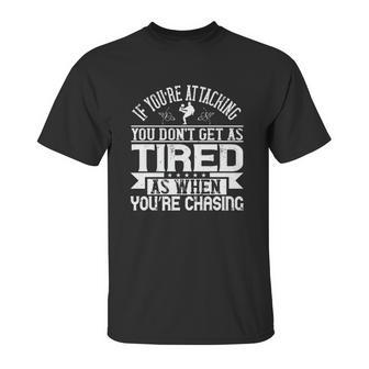 If You’Re Attacking You Don’T Get As Tired As When You’Re Chasing Unisex T-Shirt | Favorety DE