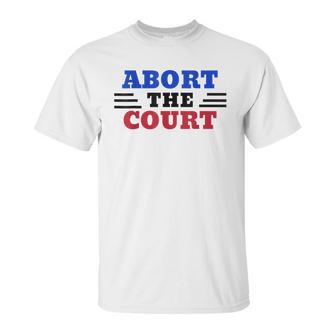 Abort The Supreme Court Unisex T-Shirt | Favorety CA