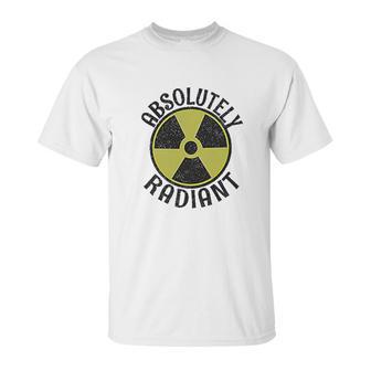 Absolutely Radiant Nuclear Radioactive Sign Unisex T-Shirt | Favorety UK