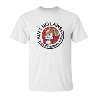 Aint No Laws When Youre Drinking With Claus Unisex T-Shirt | Favorety AU