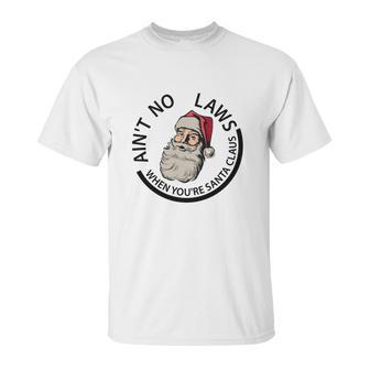 Aint No Laws When Youre Santa Claus Unisex T-Shirt | Favorety AU