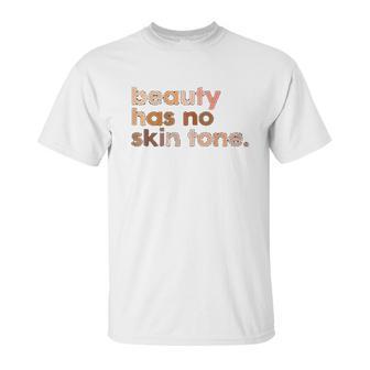 Beauty Has No Skin Tone Melanin Slogan Unisex T-Shirt | Favorety AU