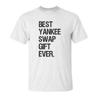 Best Yankee Swap Gift Ever Shirt Unisex T-Shirt | Favorety UK