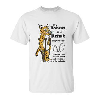 My Bobcat Is In Rehab Unisex T-Shirt | Favorety