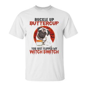 Buckle Up Buttercup Pug Dog Unisex T-Shirt | Favorety CA