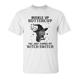 Cat Buckle Up Buttercup You Just Flipped My Witch Switch 3 Unisex T-Shirt | Favorety CA