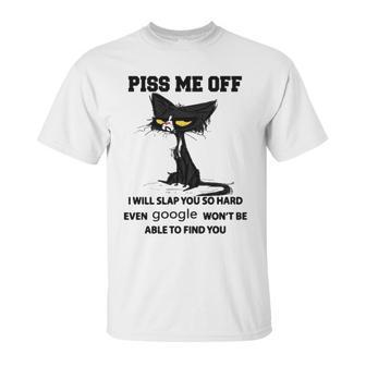 Cat Piss Me Off I Will Slap You So Hard Even Google Won’T Be Able To Find You T Sweater L98 Unisex T-Shirt | Favorety