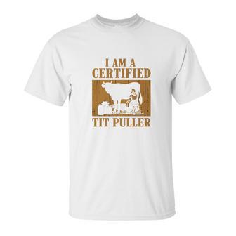 I Am A Certified Tit Puller Funny Gift For Cow Lover Unisex T-Shirt | Favorety