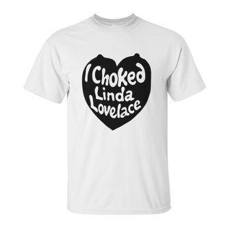 I Choked Linda Lovelace Gift Unisex T-Shirt | Favorety CA