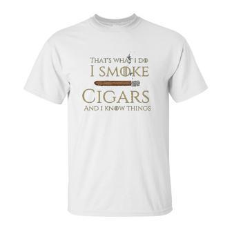 Cigar I Cigars And I Know Things Unisex T-Shirt | Favorety