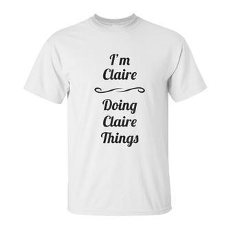 I Am Claire Doing Claire Things Unisex T-Shirt | Favorety DE