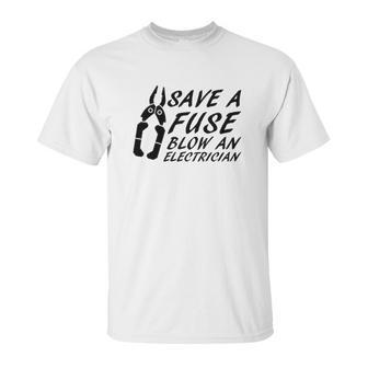 Comical Save A Fuse Blow An Electrician Unisex T-Shirt | Favorety UK