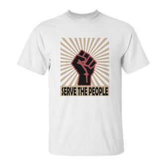 Communist Propaganda Socialist Fist Serve The People Unisex T-Shirt | Favorety CA