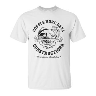 Couple More Days Construction We’Re Always Almost Done 4 Unisex T-Shirt | Favorety DE