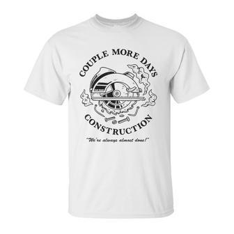 Couple More Days Construction We’Re Always Almost Done V13 Unisex T-Shirt | Favorety AU