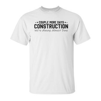 Couple More Days Construction We’Re Always Almost Done V6 Unisex T-Shirt | Favorety DE