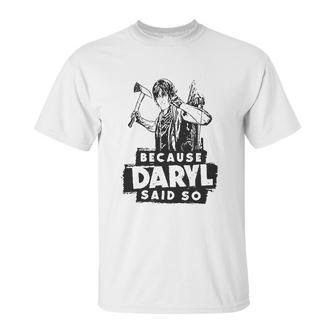 Because Daryl Said So Unisex T-Shirt | Favorety CA