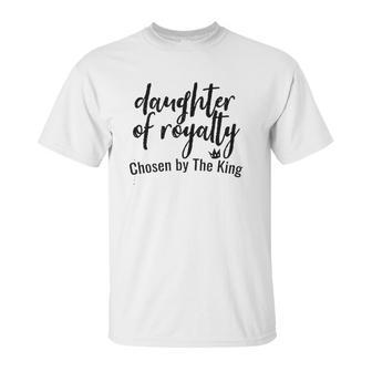 Daughters Of Royalty Chosen By The King Unisex T-Shirt | Favorety