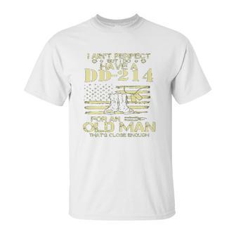 I Do Have A DD214 For An Old Man Thats Close 2022 Style Unisex T-Shirt | Favorety UK