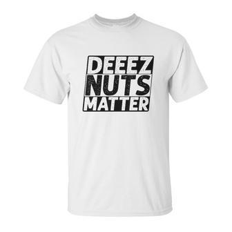 Deez Nuts Matter Unisex T-Shirt | Favorety AU