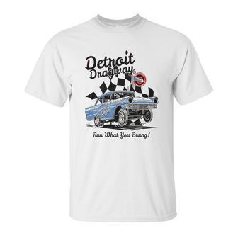 Detroit Dragway Run What You Brung Gasser Unisex T-Shirt | Favorety CA